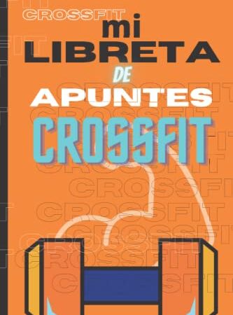 Mi libreta de apuntes crossfit - cuaderno wods crossfit: agenda entrenamientos crossfit - cuaderno wods crossfit